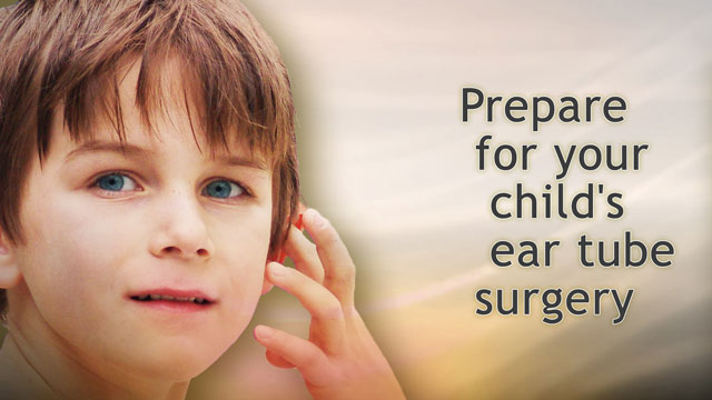 Prepare for your child's ear tube surgery